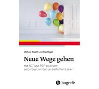 Michael Waadt J Neue Wege gehen: Mit ACT und PEP zu einem selbstbest (Tascabile)