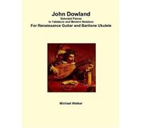 Michael Walker John Dowland Selected Pieces in Tablature and Modern (Tascabile)