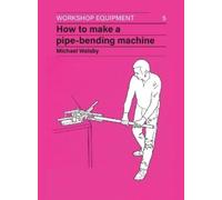 Michael Walsby How to Make a Pipe-Bending Machine (Tascabile)