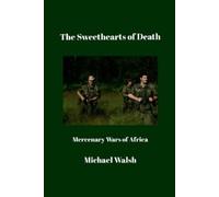 Michael Walsh The Sweethearts of Death: Mercenary Wars of Africa (Tascabile)