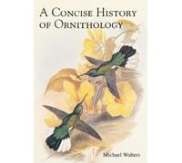 Michael Walters A Concise History of Ornithology (Copertina rigida)