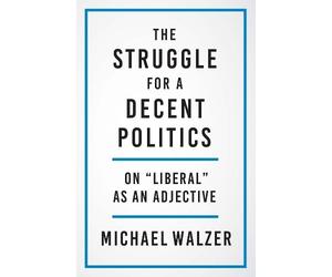Michael Walzer The Struggle for a Decent Politics (Copertina rigida)