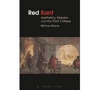 Michael Wayne Red Kant: Aesthetics, Marxism and the Third Critique (Tascabile)