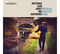 Michael Weston King Nothing Can Hurt Me Anymore (Vinyl LP) (PRESALE 03/04/2026)