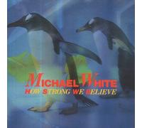 Michael White - Michael White - How Strong We Believe