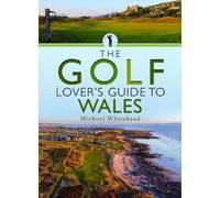 Michael Whitehead The Golf Lover’s Guide to Wales (Tascabile)