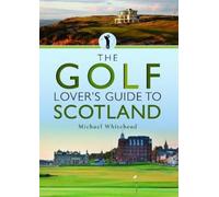 Michael Whitehead The Golf Lover's Guide to Scotland (Tascabile) City Guides