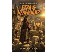 Michael Whitworth What Are the Books of Ezra & Nehemiah? (Tascabile)