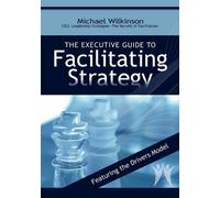 Michael Wilkinson The Executive Guide to Facilitating Strategy (Tascabile)
