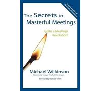 Michael Wilkinson The Secrets to Masterful Meetings (Tascabile)