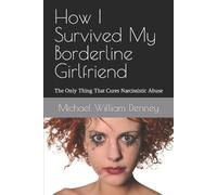 Michael William Denney How I Survived My Borderline Girlfriend (Tascabile)