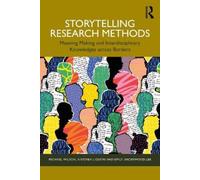Storytelling Research Methods: Meaning Making and Interdisciplinary Knowledges across Borders
