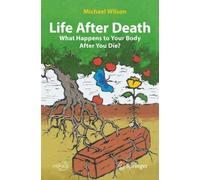Michael Wilson Life After Death: What Happens to Your Body After You (Tascabile)
