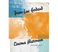 Michael Witt Jean-Luc Godard, Cinema Historian (Tascabile)