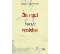 Michael Wittsch Zhuangzi besser verstehen: Eine Hinführung zu seinem (Tascabile)