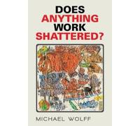 Michael Wolff Does Anything Work Shattered? (Tascabile)