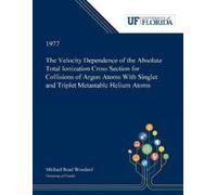 Michael Woodard The Velocity Dependence of the Absolute Total Ioniza (Tascabile)