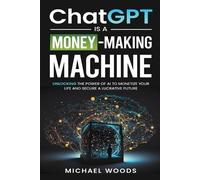Michael Woods ChatGPT Is a Money-Making Machine (Tascabile)