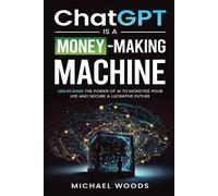 Michael Woods ChatGPT IS A MONEY-MAKING MACHINE (Tascabile)