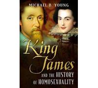 Michael Young King James and the History of Homosexuality (Copertina rigida)