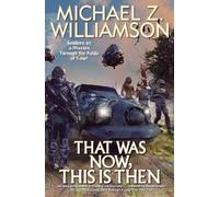 Michael Z. Williamson That Was Now, This Is Then (Copertina rigida)