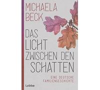 Michaela Beck Das Licht zwischen den Schatten: Eine deutsche (Copertina rigida)