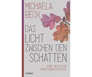 Michaela Beck Das Licht zwischen den Schatten: Eine deutsche (Copertina rigida)