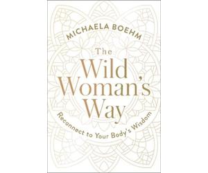 Michaela Boehm The Wild Woman's Way (Tascabile)