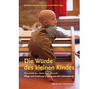 Michaela Glöckl Die Würde des kleinen Kindes: Was erhält das kleine (Tascabile)