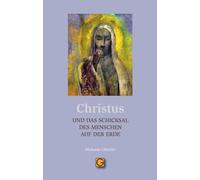 Michaela Glöckle CHRISTUS und das Schicksal des Menschen auf der Erd (Tascabile)