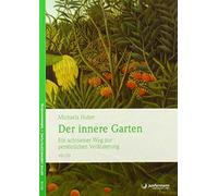 Michaela Huber Der innere Garten: Ein achtsamer Weg zur persönlichen (Tascabile)