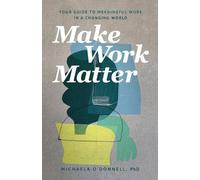 Michaela Phd O` Make Work Matter - Your Guide to Meaningful Work in (Tascabile)