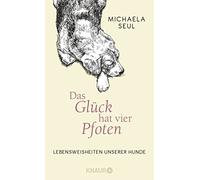 Michaela Seul Das Glück hat vier Pfoten: Lebensweisheiten uns (Copertina rigida)