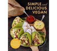Simple and Delicious Vegan: 100 Vegan and Gluten-Free Recipes Created by ElaVegan