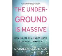 Michaelangelo Matos The Underground Is Massive (Tascabile)