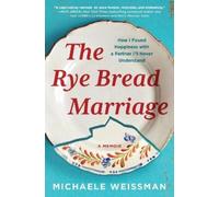 Michaele Weissman The Rye Bread Marriage (Copertina rigida)