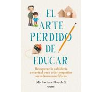 Michaeleen Douc El arte perdido de educar / Hunt, Gather, Parent: Wh (Tascabile)