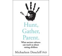 Michaeleen Doucleff Hunt, Gather, Parent (Tascabile)