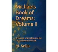 Michael's Book of Dreams: Volume II: Dreaming, Channeling, and the Thread Between Worlds