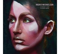 Michaelson, Ingrid - It Doesn't Have To Make Sense