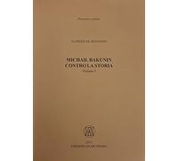 Michail Bakunin. Contro la storia