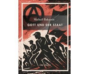 Michail Bakunin. Gott und der Staat. Neuausgabe: Der Klassiker des anarchistischen Denkens