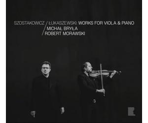 Michal Bryla; Robert Morawski - Dmitri Shostakovich; Pawel Lukaszewski: Works for Viola and Piano