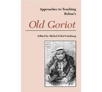 Michal Peled Ginsburg Approaches to Teaching Balzac's Old Goriot (Tascabile)