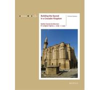 Michalis Olympios Building the Sacred in a Crusader Kingdom (Tascabile)
