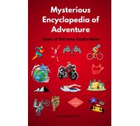 Mysterious Encyclopedia of Adventure: Tales of Extreme Exploration
