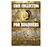 MICHEAL C. SANTANA Micheal C Santana Coin Collecting for Beginers (Tascabile)