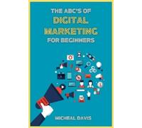 Micheal Davis The ABC's of Digital Marketing for Beginners (Tascabile)