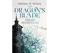 Micheal Miller The Dragon's Blade: Veiled Intentions (Tascabile) Dragon's Blade