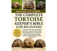 MICHEAL O.D JAM THE COMPLETE TORTOISE KEEPER’S BIBLE FOR BEGINNERS: (Tascabile)